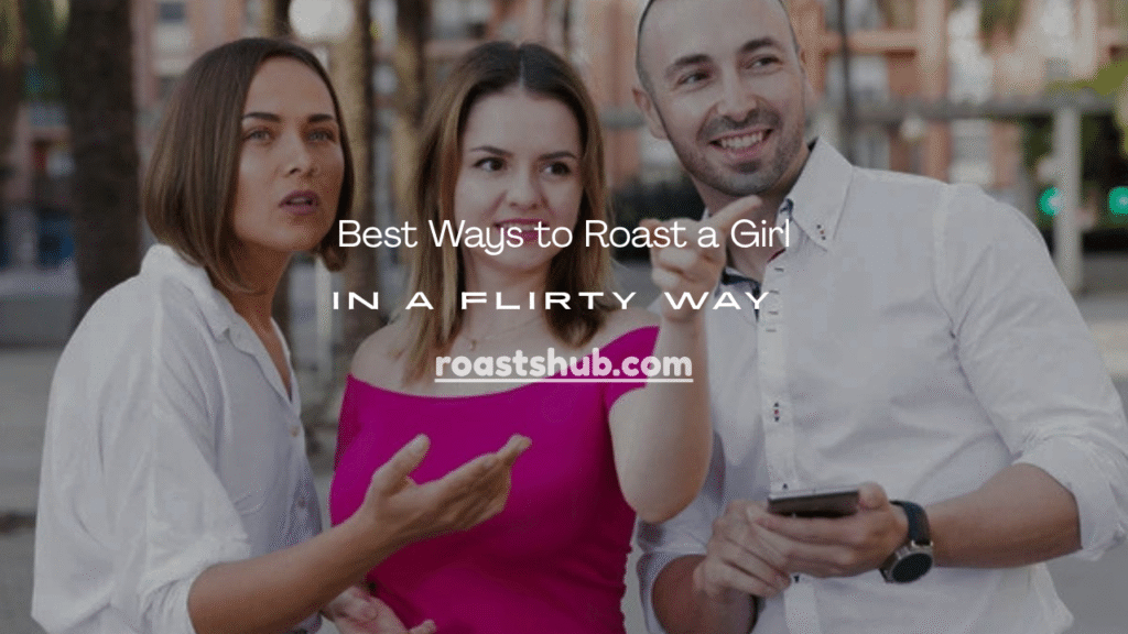 Roast a Girl in a Flirty Way