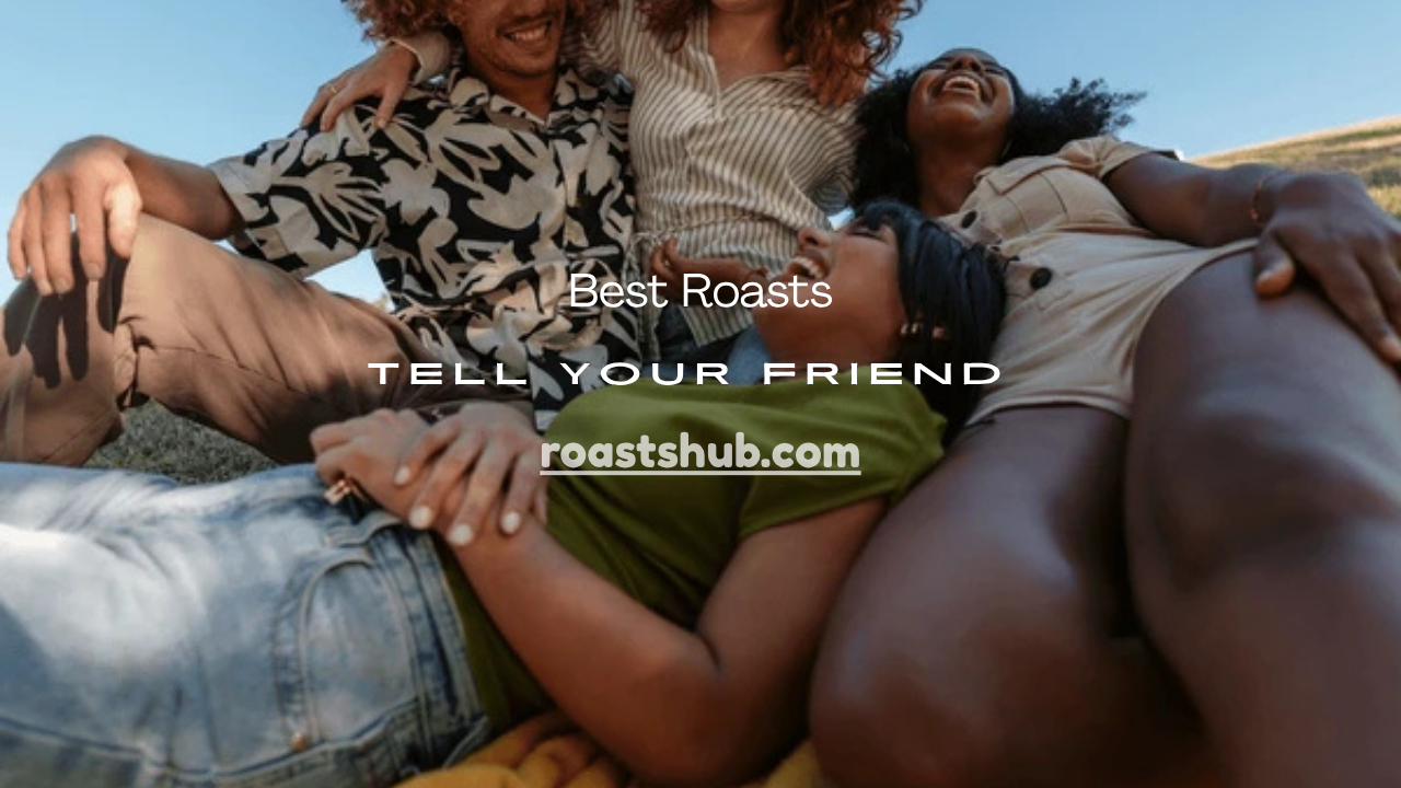 Roasts to Tell Your Friend