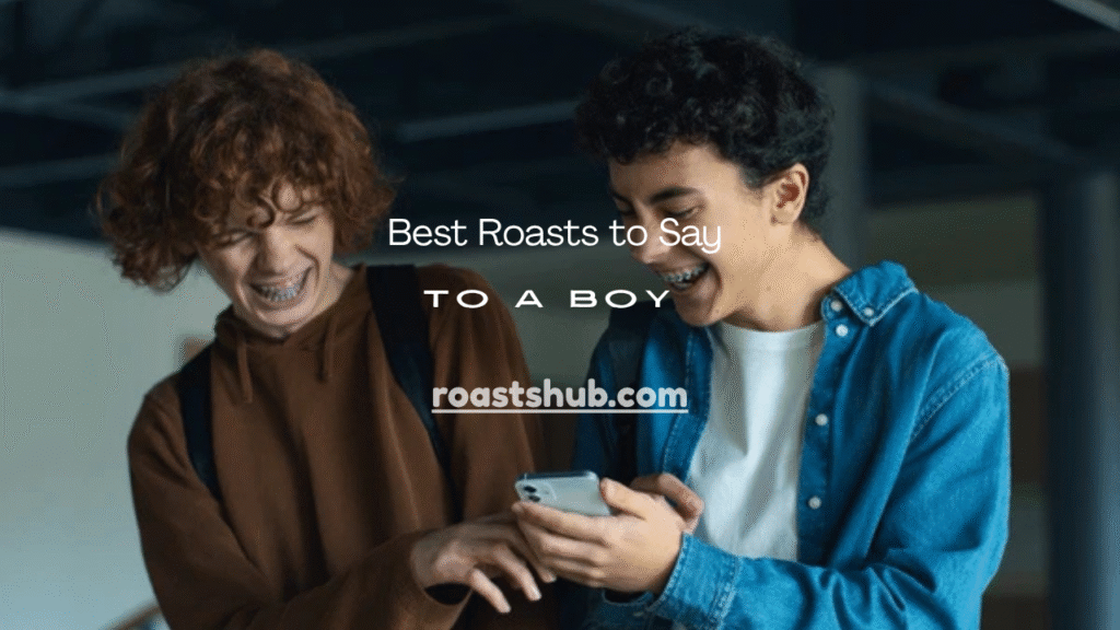 Roasts to Say to a Boy