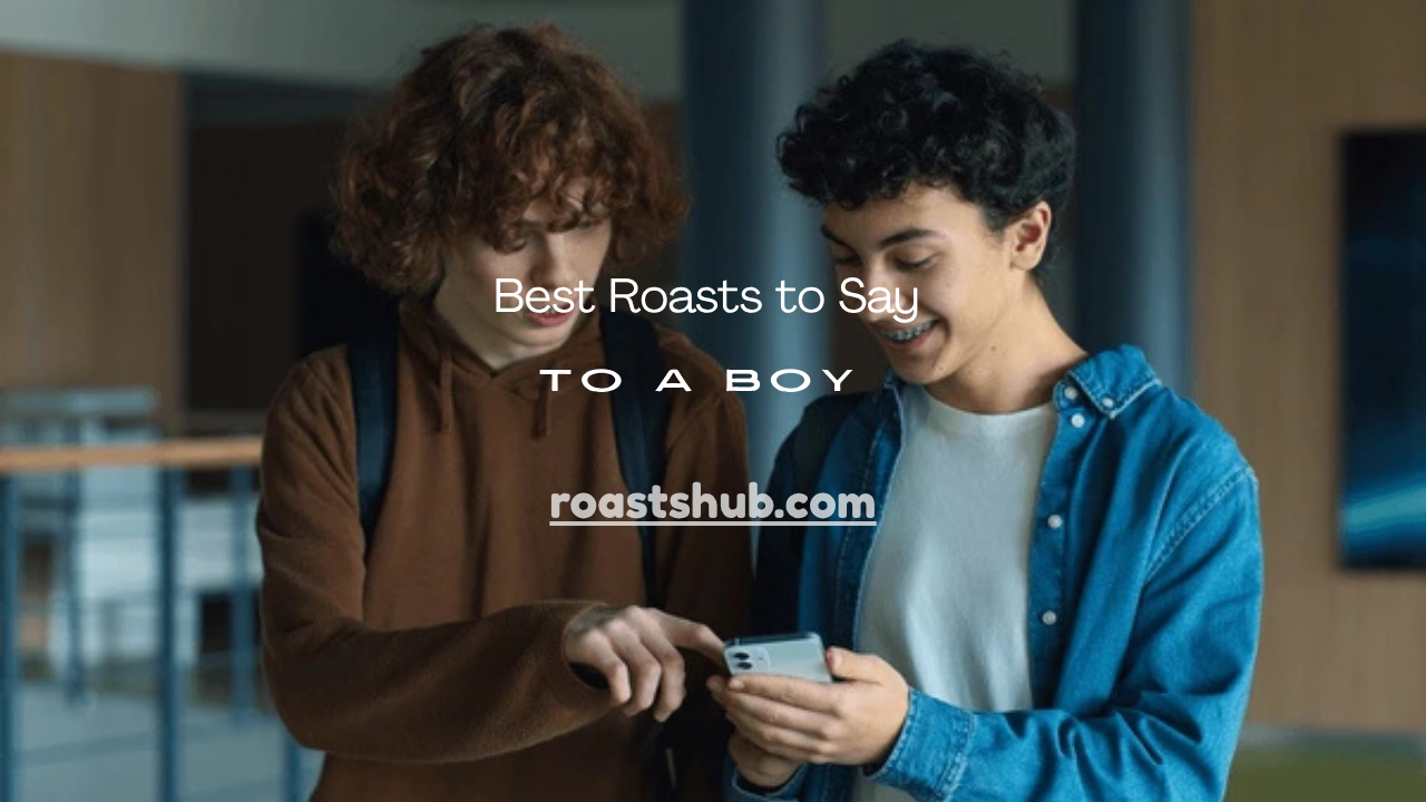 Roasts to Say to a Boy