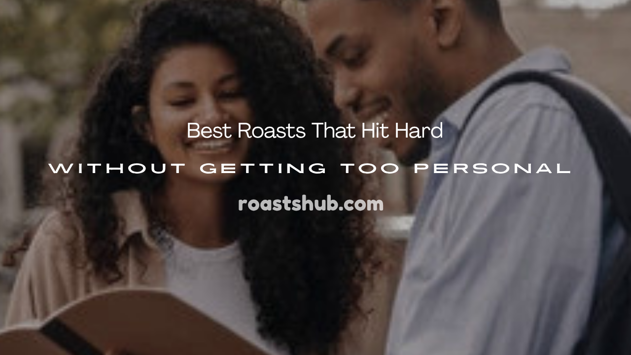 Roasts That Hit Hard