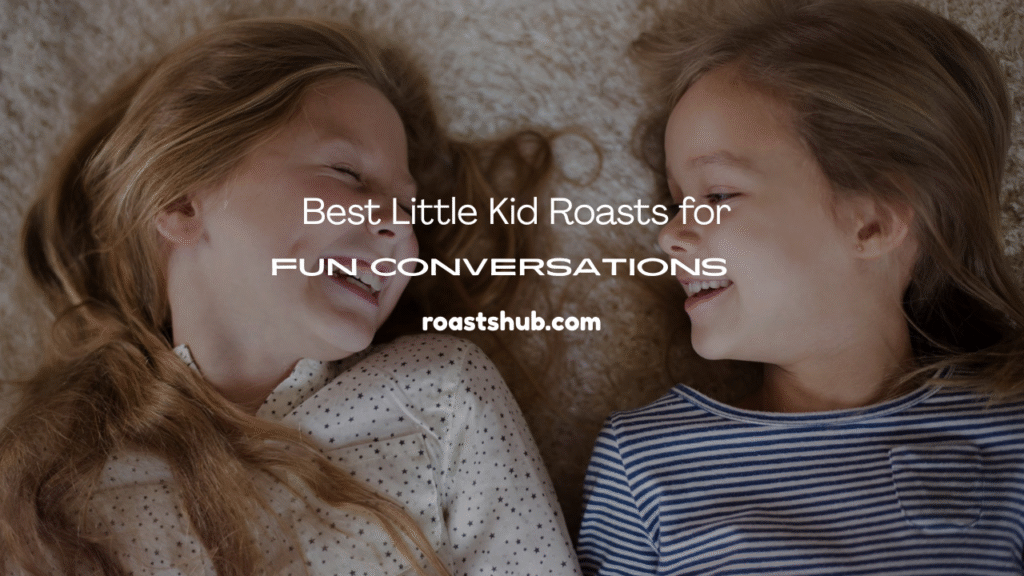 Little Kid Roasts