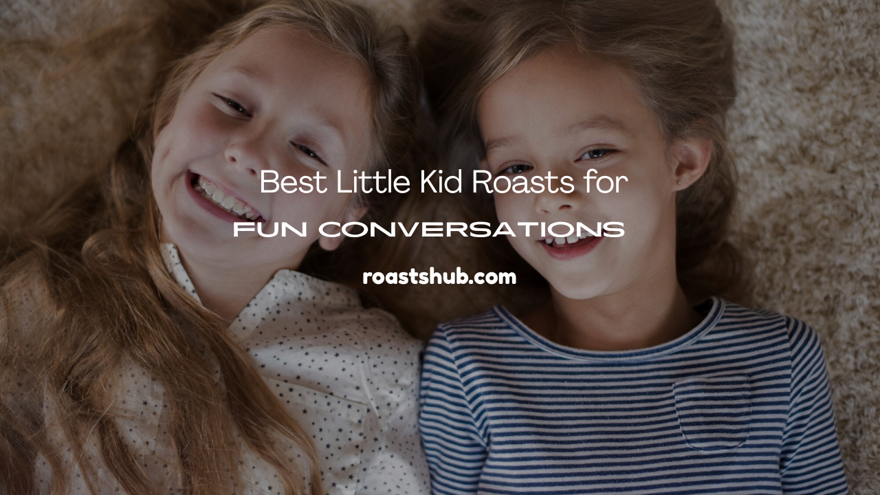 Little Kid Roasts