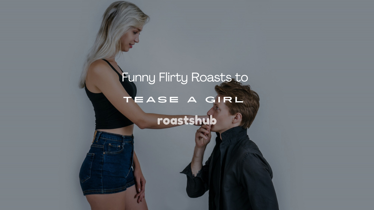 Roasts to Tease a Girl