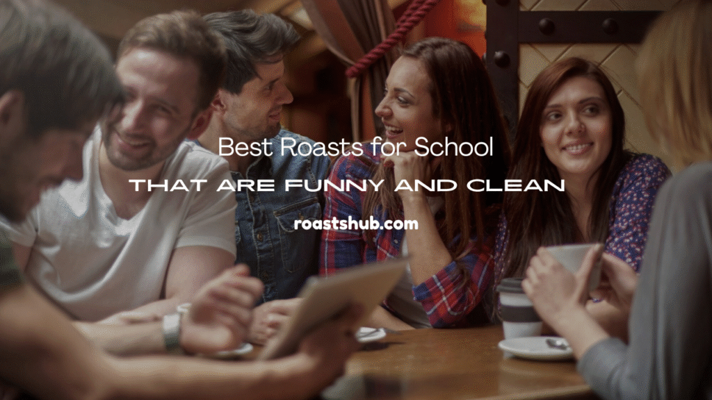Roasts for School