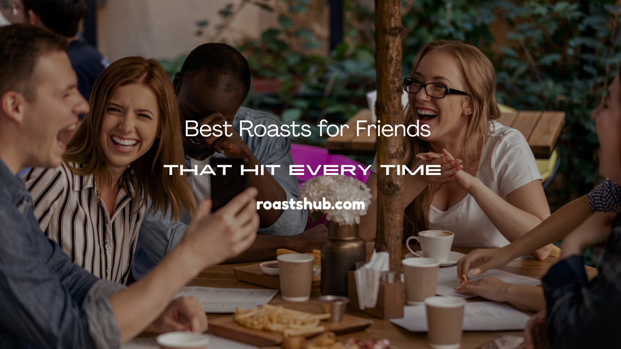 Roasts for Friends