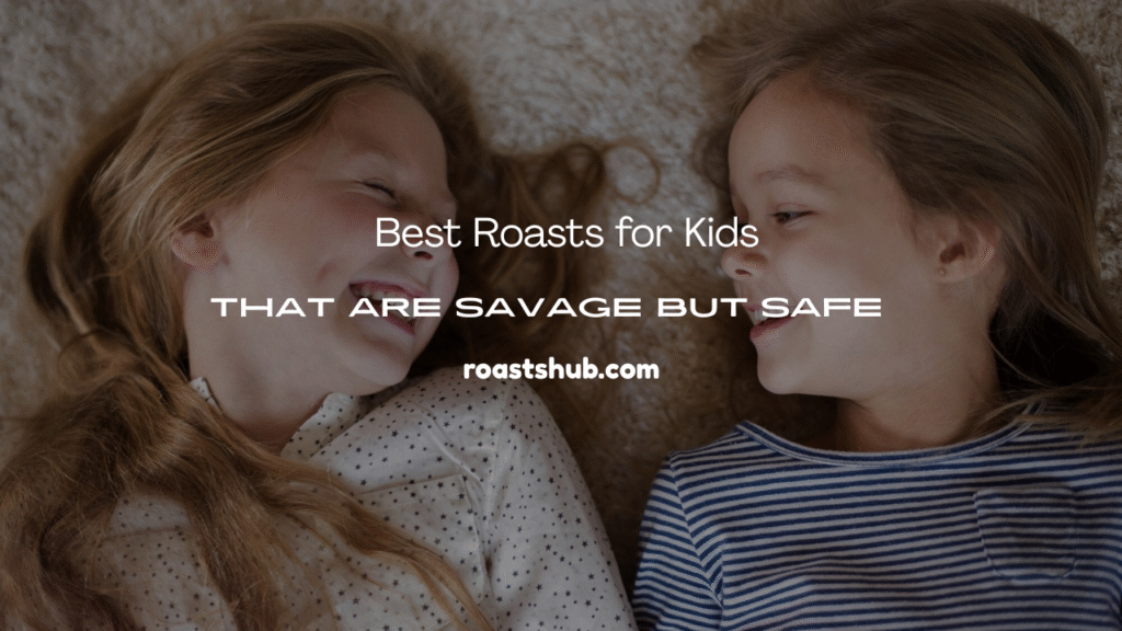  Best Roasts for Kids 