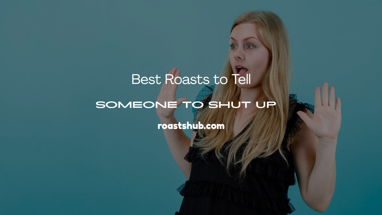 Roasts to Tell Someone to Shut Up