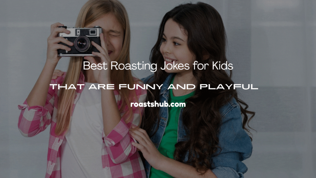 Roasting Jokes for Kids