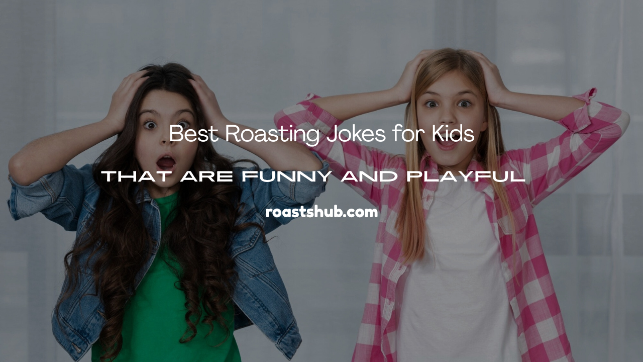 Roasting Jokes for Kids