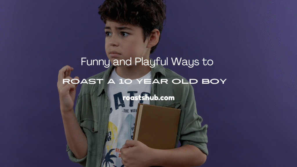 Roast a 10 Year Old Boy