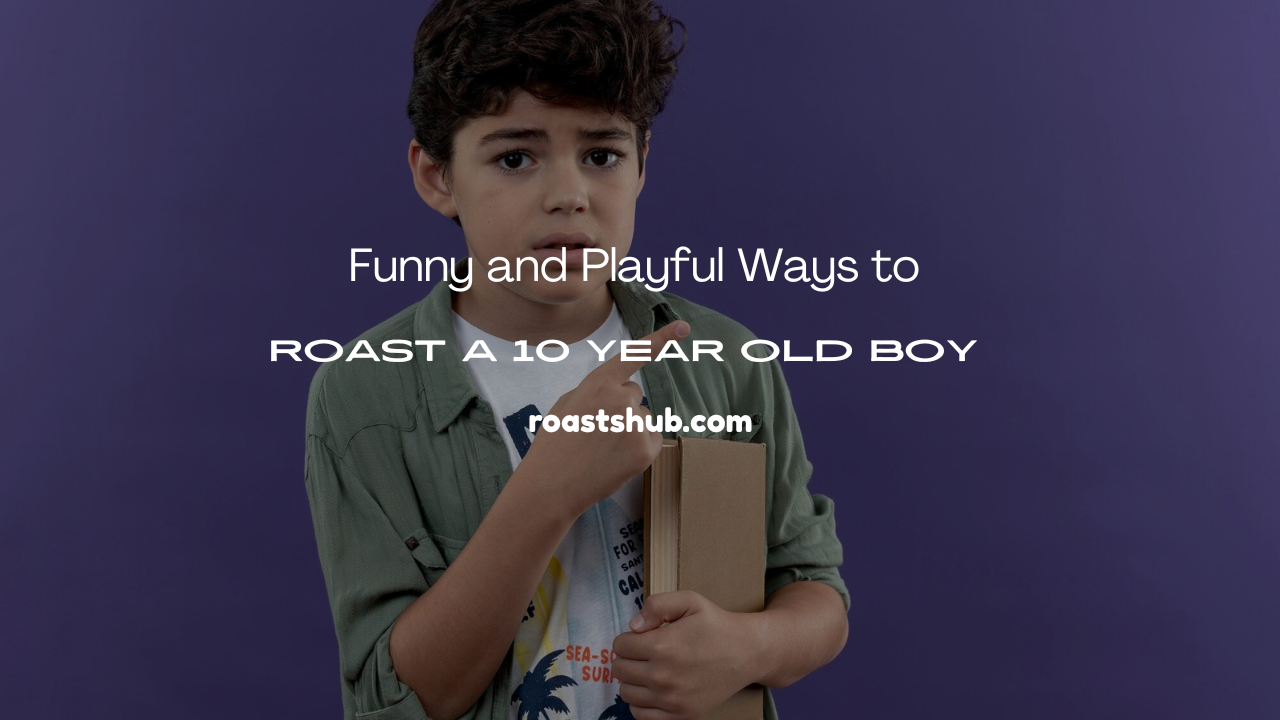 Roast a 10 Year Old Boy