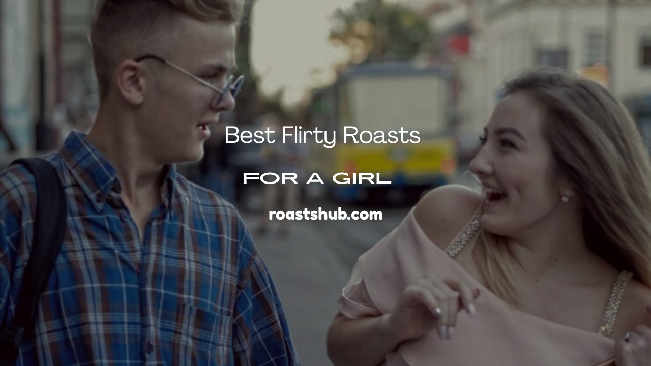 Flirty Roasts for a Girl