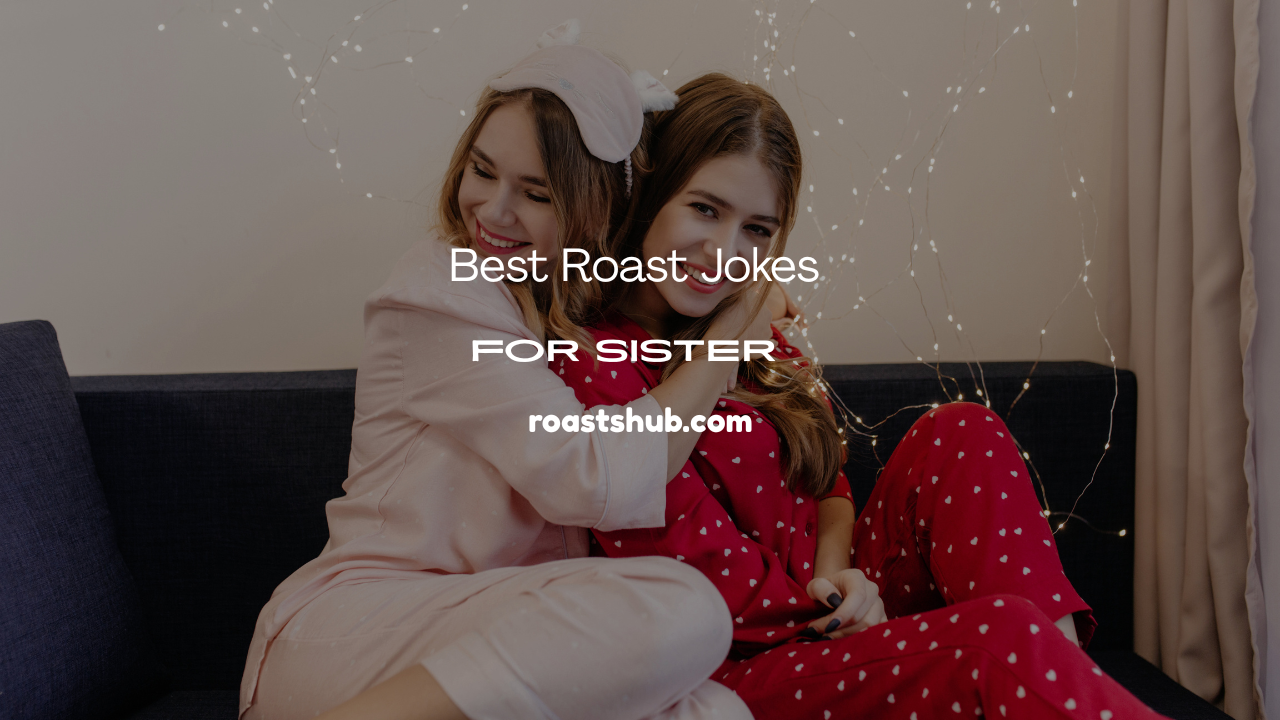 Roast Jokes for Sister