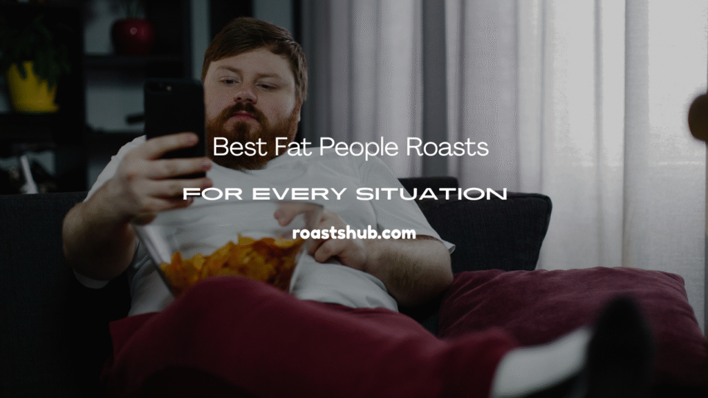 Fat People Roasts