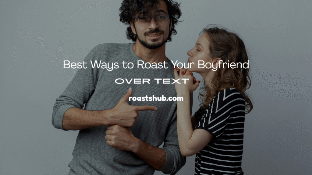 Roast Your Boyfriend Over Text