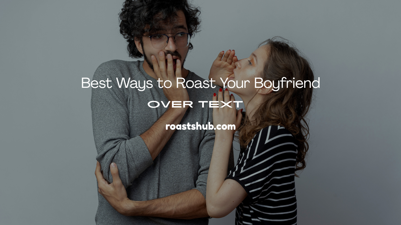 Roast Your Boyfriend Over Text