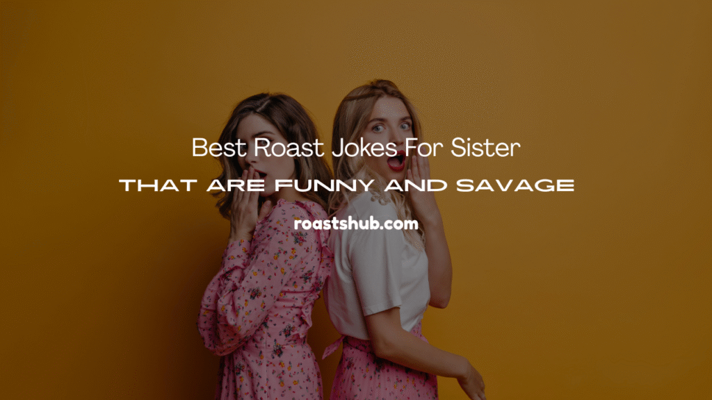 Roast Jokes for Sister