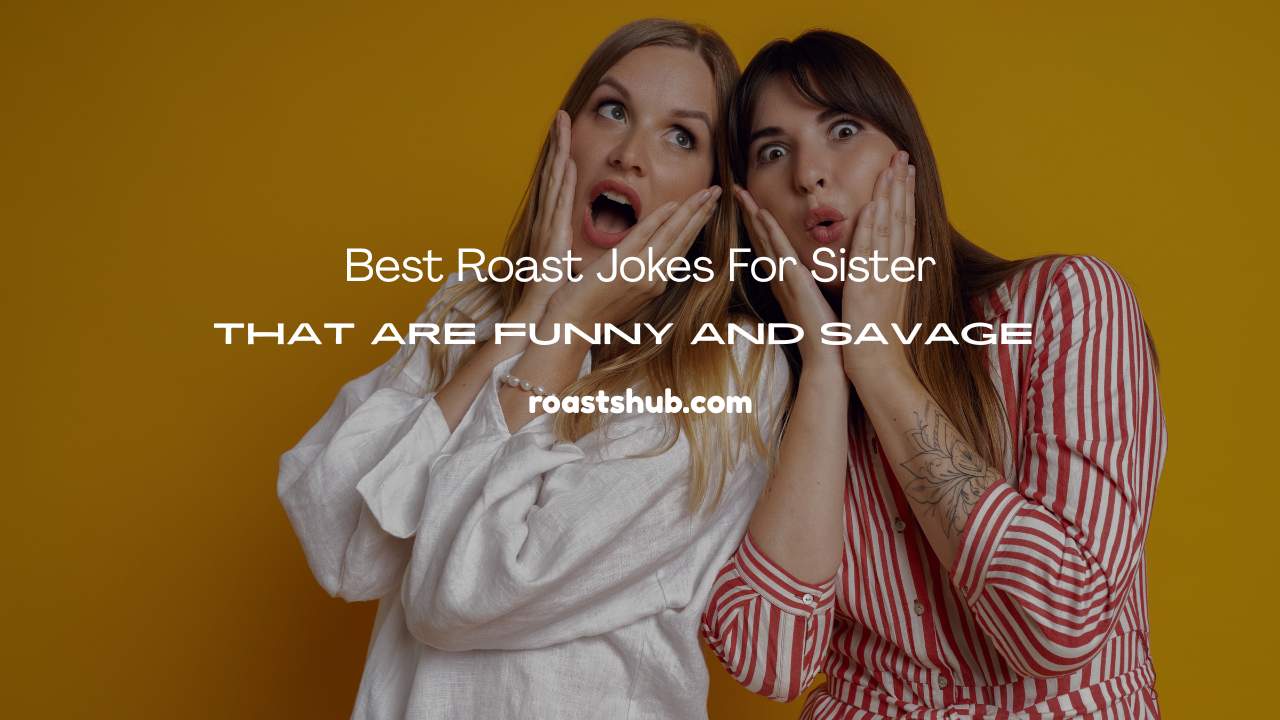 Roast Jokes for Sister