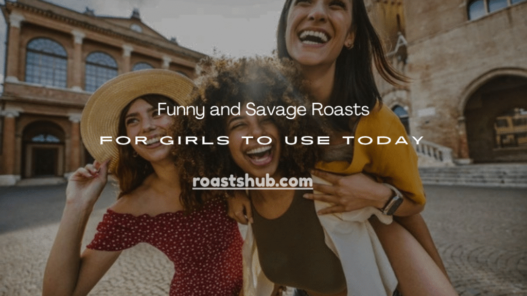  Roasts for Girls
