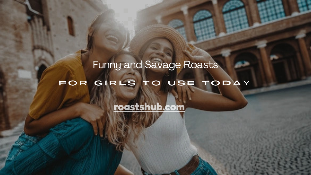 Roasts for Girls