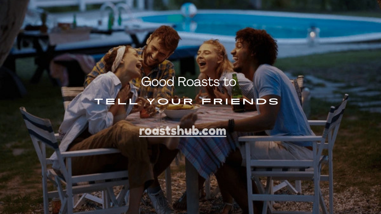 Roasts to Tell Your Friends