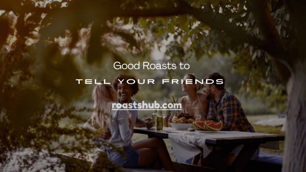 Roasts to Tell Your Friends