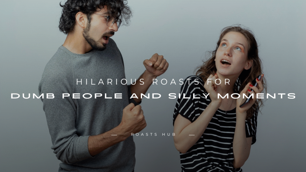 Roasts for Dumb People
