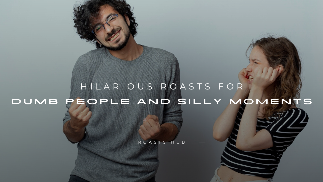 Roasts for Dumb People