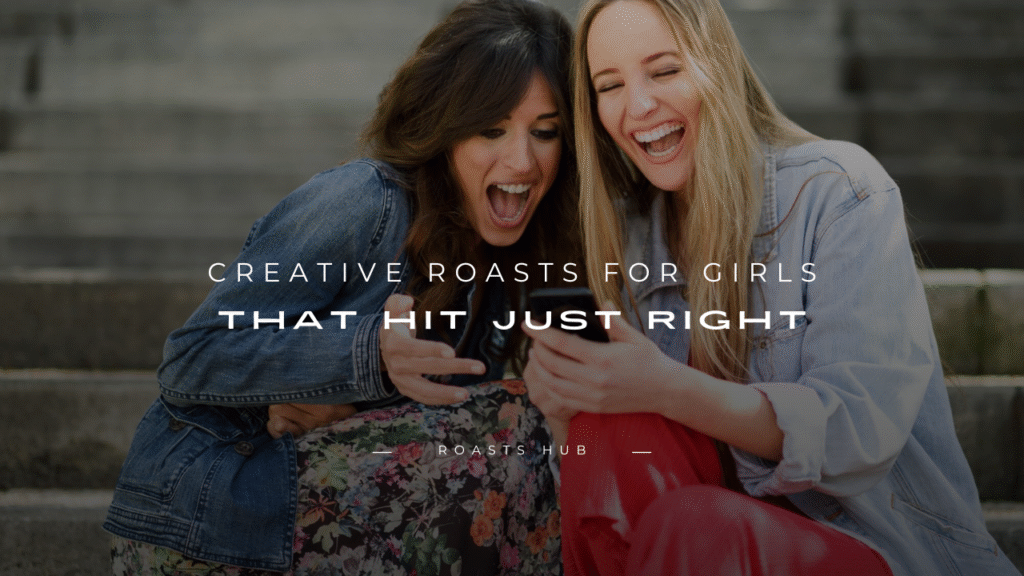 Roasts for Girls 
