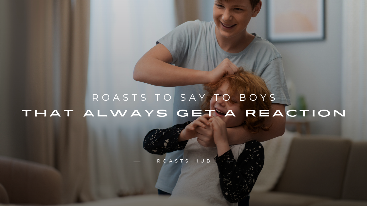 Roasts to Say to Boys