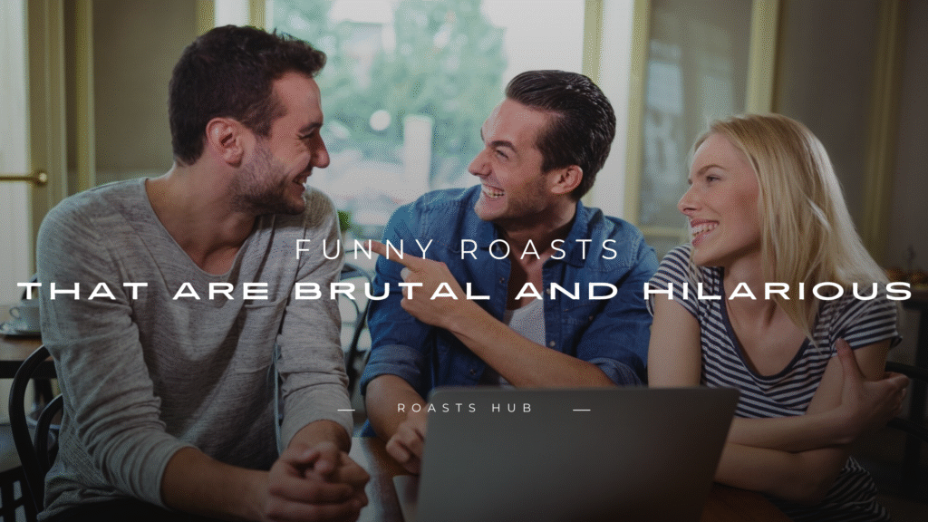 Funny Roasts