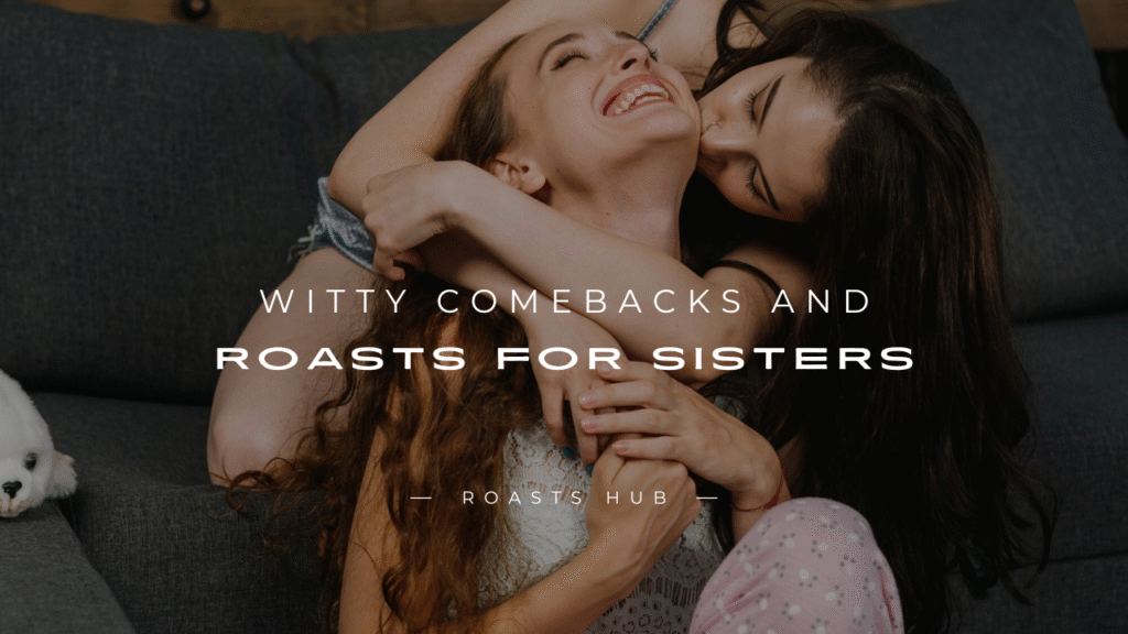 Roasts for Sisters