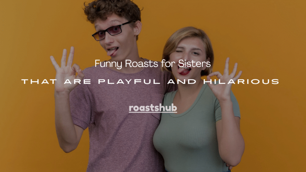 Roasts for Sisters 