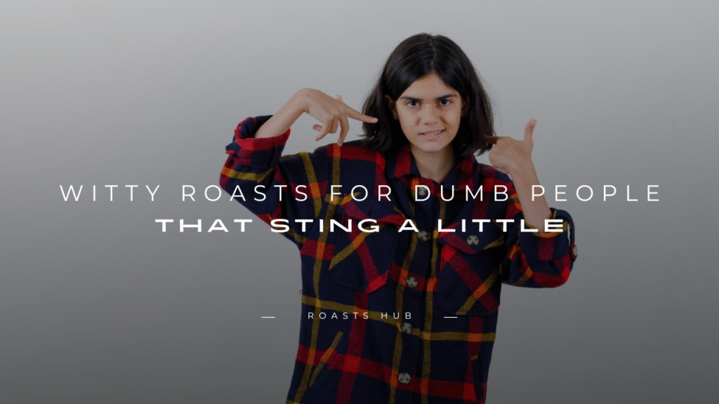 Roasts for Dumb People