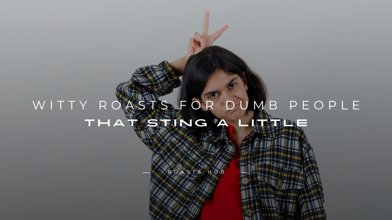 Roasts for Dumb People